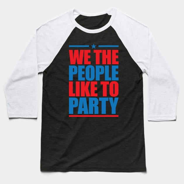 WE THE PEOPLE LIKE TO PARTY Baseball T-Shirt by bluesea33